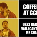 Irfan khan drake no drake | COFFEE AT CCD; USKE BAGAL WALI CANTEEN ME CHAI | image tagged in irfan khan drake no drake | made w/ Imgflip meme maker