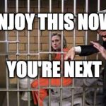 Hillary in jail | ENJOY THIS NOW; YOU'RE NEXT | image tagged in hillary in jail | made w/ Imgflip meme maker