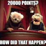 Thanks!!! | 20000 POINTS? HOW DID THAT HAPPEN? | image tagged in muppets,memes,funny,20000,20000 points,points | made w/ Imgflip meme maker