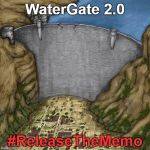 Water dam meme | WaterGate 2.0; #ReleaseTheMemo | image tagged in water dam meme | made w/ Imgflip meme maker
