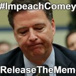 James Comey humiliated | #ImpeachComey; #ReleaseTheMemo | image tagged in james comey humiliated | made w/ Imgflip meme maker