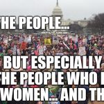 ALL Women's March | POWER TO THE PEOPLE... BUT ESPECIALLY ALL OF THE PEOPLE WHO IDENTIFY AS WOMEN... AND THEIR ALLIES | image tagged in women's march,why we march,womens right,lgbtq,woc,human rights | made w/ Imgflip meme maker