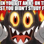Cuphead Devil | WHEN YOU GET AN A+ ON THAT TEST YOU DIDN'T STUDY FOR | image tagged in cuphead devil | made w/ Imgflip meme maker