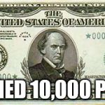 10000 bill  | REACHED 10,000 POINTS | image tagged in 10000 bill | made w/ Imgflip meme maker