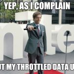 Throttle me | YEP, AS I COMPLAIN; ABOUT MY THROTTLED DATA USAGE | image tagged in verizon,data | made w/ Imgflip meme maker
