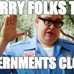 Atlanta John Candy | SORRY FOLKS THE; GOVERNMENTS CLOSED | image tagged in atlanta john candy | made w/ Imgflip meme maker