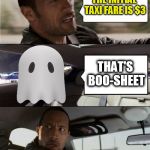 Ghost Week Jan. 21-27...A LaurynFlint Event | THE INITIAL TAXI FARE IS $3; THAT'S BOO-SHEET | image tagged in the rock driving blank 2,memes,the rock driving,ghost week,ghost,ghost sheet | made w/ Imgflip meme maker