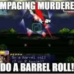 Wheeeeeeeeeeeeeeeeee | RAMPAGING MURDERER? DO A BARREL ROLL! | image tagged in do a barrel roll | made w/ Imgflip meme maker