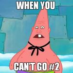 Pinhead Larry | WHEN YOU; CAN'T GO #2 | image tagged in pinhead larry | made w/ Imgflip meme maker
