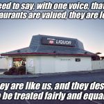 #bornthisway | We need to say, with one voice, that trans restaurants are valued, they are loved. They are like us, and they desire to be treated fairly and equally. | image tagged in pizza hut liquor store,transgender | made w/ Imgflip meme maker