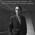 Carl Sagan | There is no nation on Earth today optimised for the middle of the twenty-first century.  We face an abundance of subtle and complex problems.  We need therefore subtle and complex solutions. Carl Sagan,        The Demon-Haunted World | image tagged in carl sagan | made w/ Imgflip meme maker