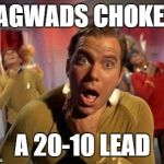 Captain Kirk Choke | JAGWADS CHOKED; A 20-10 LEAD | image tagged in captain kirk choke | made w/ Imgflip meme maker