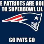 patriots logo | THE PATRIOTS ARE GOING TO SUPERBOWL LII. GO PATS GO | image tagged in patriots logo | made w/ Imgflip meme maker