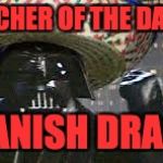 Vader Gone Mexican | THE FUTCHER OF THE DARKSIDE! IS SPANISH DRAGENS! | image tagged in vader gone mexican | made w/ Imgflip meme maker