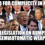 The Republicans | WANTED FOR COMPLICITY IN MURDER; FOR NO LEGISLATION ON BUMPSTOCKS OR SEMIAUTOMATIC WEAPONS | image tagged in the republicans | made w/ Imgflip meme maker