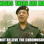 Thanks Baghdad Bob for speaking for the main stream media on gender. | GENDERS  THERE ARE MANY; DO NOT BELIEVE THE CHROMOSOMES | image tagged in baghdad bob,2 genders | made w/ Imgflip meme maker