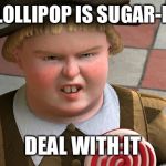 Sugar-Free Lollipops | MY LOLLIPOP IS SUGAR-FREE; DEAL WITH IT | image tagged in memes,shrek,lollipop | made w/ Imgflip meme maker