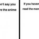 Don't Say You Love the Anime If You Haven't Read the Manga Templ meme