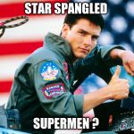 tom cruise | STAR SPANGLED; SUPERMEN ? | image tagged in tom cruise | made w/ Imgflip meme maker