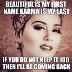 I Forsee | BEAUTIFUL IS MY FIRST NAME KARMA IS MY LAST; IF YOU DO NOT KEEP IT 100 THEN I'LL BE COMING BACK | image tagged in memes,i forsee | made w/ Imgflip meme maker
