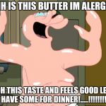 Zoidberg | AHH IS THIS BUTTER IM ALERGIC; OOH THIS TASTE AND FEELS GOOD LETS HAVE SOME FOR DINNER!.....!!!!!!!! | image tagged in zoidberg | made w/ Imgflip meme maker