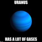 Uranus gas giant | URANUS; HAS A LOT OF GASES | image tagged in uranus gas giant | made w/ Imgflip meme maker