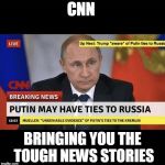 CNN Brilliant! | CNN; BRINGING YOU THE TOUGH NEWS STORIES | image tagged in cnn brilliant | made w/ Imgflip meme maker