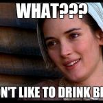 crucible | WHAT??? YOU DON'T LIKE TO DRINK BLOOD?? | image tagged in crucible | made w/ Imgflip meme maker