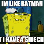 lol | IM LIKE BATMAN; BUT I HAVE A SIDECHICK | image tagged in lol | made w/ Imgflip meme maker