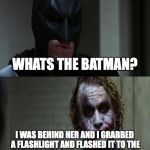 Joker scares Batman | SO I WAS WITH YOUR GIRLFRIEND LAST NIGHT AND I DID THE BATMAN WITH HER; WHATS THE BATMAN? I WAS BEHIND HER AND I GRABBED A FLASHLIGHT AND FLASHED IT TO THE CEILING . AND SCREAMED TO THE BAT CAVE !!! THEN I SLIPPED IT IN HER ...... | image tagged in joker scares batman | made w/ Imgflip meme maker