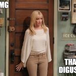 Beth Behrs | OMG; THAT'S DIGUSTING | image tagged in beth behrs | made w/ Imgflip meme maker