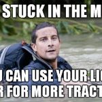 Sarcastic Survival Tip - 4x4 Pet Peeve Edition | 4X4 STUCK IN THE MUD? YOU CAN USE YOUR LIGHT BAR FOR MORE TRACTION | image tagged in bear grylls survival tip,light bars before lockers,meme,funny,offroad | made w/ Imgflip meme maker
