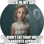 80's kids rocked! | BACK IN MY DAY; WE DIDN'T EAT SOAP UNLESS OUR PARENTS APPROVED | image tagged in smoking child,tide pods,tide pod challenge,tide pod | made w/ Imgflip meme maker