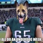 We should, please? | WE SHOULD ALL DO AN UNDERDOG WEEK, JUST SAYIN' | image tagged in underdog eagles 65,philadelphia eagles,mask,game | made w/ Imgflip meme maker