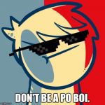 I like trains. | DON'T BE A PO BOI. | image tagged in i like trains | made w/ Imgflip meme maker