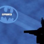 Bat Signal | APPROVED | image tagged in bat signal | made w/ Imgflip meme maker