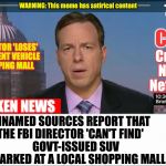 only 2 possibilites with them 'losing' things: either A.) they're incompetent; or B.) they're corrupt | FBI DIRECTOR 'LOSES' GOVERNMENT VEHICLE AT SHOPPING MALL; UNNAMED SOURCES REPORT THAT THE FBI DIRECTOR 'CAN'T FIND'         GOVT-ISSUED SUV      HE PARKED AT A LOCAL SHOPPING MALL | image tagged in cnn crock news network | made w/ Imgflip meme maker