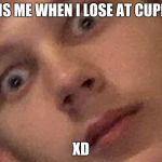 Oliwer är triggerd | THIS IS ME WHEN I LOSE AT CUPHEAD. XD | image tagged in oliwer r triggerd | made w/ Imgflip meme maker