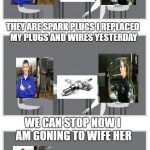 Car Guy Match made in heaven | DO YOU KNOW WHAT THESE ARE; THEY ARE SPARK PLUGS I REPLACED MY PLUGS AND WIRES YESTERDAY; WE CAN STOP NOW I AM GONING TO WIFE HER | image tagged in speed dating template,car meme | made w/ Imgflip meme maker