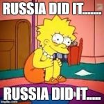 Lisa simpson | RUSSIA DID IT....... RUSSIA DID IT..... | image tagged in lisa simpson | made w/ Imgflip meme maker