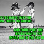 kids baseball | ONE'S THE HEATER, TWO'S THE CURVE, THREE'S THE KNUCKLE; AND FOUR IS HIT THE HECKLER WITH THE EXPOS HAT IN THE 4TH ROW | image tagged in kids baseball | made w/ Imgflip meme maker