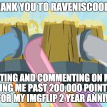 He also got the word around! Thank you very much Raven! | THANK YOU TO RAVENISCOOL27; FOR UPVOTING AND COMMENTING ON MY MEMES TO BRING ME PAST 200,000 POINTS JUST IN TIME FOR MY IMGFLIP 2 YEAR ANNIVERSARY! | image tagged in cheers mlp,memes,raveniscool27,xanderbrony,imgflip anniversary | made w/ Imgflip meme maker