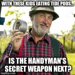 Duct Tape | WITH THESE KIDS EATING TIDE PODS... IS THE HANDYMAN'S SECRET WEAPON NEXT? | image tagged in red green,tide pods,tide pod challenge,tide pod,eating | made w/ Imgflip meme maker