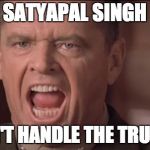 Satyapal Singh believes that Darwin's theory is wrong. But actually the theory is correct and it's just that... | SATYAPAL SINGH; CAN'T HANDLE THE TRUTH!! | image tagged in you can't handle the truth,satyapal singh,a few good men,memes,natural selection | made w/ Imgflip meme maker