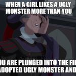 Story of HOND in one MEME! | WHEN A GIRL LIKES A UGLY MONSTER MORE THAN YOU; AND YOU ARE PLUNGED INTO THE FIERY PIT BY YOUR ADOPTED UGLY MONSTER AND SAID GIRL | image tagged in frollo facepalm | made w/ Imgflip meme maker