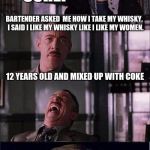 J. Jonah Jameson, scumbag (NSFW) | BARTENDER ASKED  ME HOW I TAKE MY WHISKY.  I SAID I LIKE MY WHISKY LIKE I LIKE MY WOMEN. 12 YEARS OLD AND MIXED UP WITH COKE | image tagged in bad joke spiderman,funny,memes | made w/ Imgflip meme maker