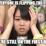 Minegishi Minami | WHEN EVERYONE IS FLIPPING THE TEST PAGE; AND YOU'RE STILL ON THE FIRST QUESTION | image tagged in memes,minegishi minami | made w/ Imgflip meme maker