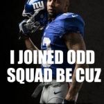 Odell Beckham Jr | I JOINED ODD SQUAD BE CUZ; YOU SHOULDNT CRY WHEN YOU GET BUMPED | image tagged in odell beckham jr | made w/ Imgflip meme maker