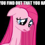 sad pinkie pie | WHEN YOU FIND OUT THAT YOU HAVE ASD | image tagged in sad pinkie pie | made w/ Imgflip meme maker