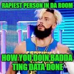 Enzo | RAPIEST PERSON IN DA ROOM; HOW YOU DOIN,BADDA TING DATA DONE | image tagged in enzo | made w/ Imgflip meme maker